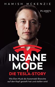 Insane Mode – Die Tesla-Story: Wie Elon Musk die Automobilbranche auf den Kopf gestellt hat und stellen wird