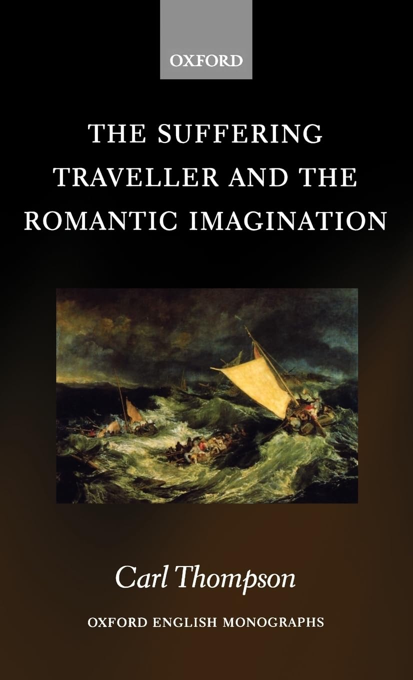 The Suffering Traveller and the Romantic Imagination (Oxford English Monographs)