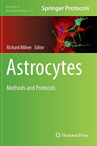 Astrocytes: Methods and Protocols (Methods in Molecular Biology, 814, Band 814)