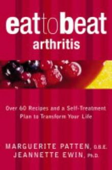 Arthritis: Over 60 Recipes and a Self-treatment Plan to Transform Your Life (Eat to Beat)