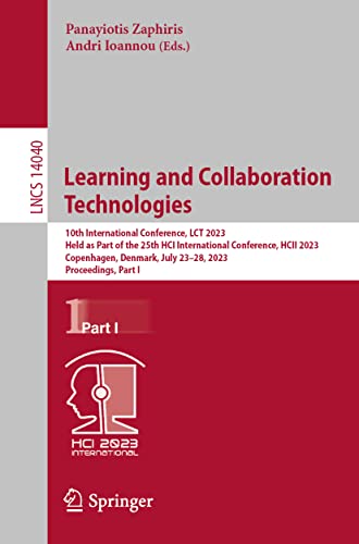 Learning and Collaboration Technologies: 10th International Conference, LCT 2023, Held as Part of the 25th HCI International Conference, HCII 2023, ... Notes in Computer Science, 14040, Band 14040)