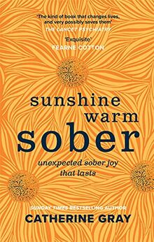 Sunshine Warm Sober: Blooming into long-lasting sober joy: Unexpected Sober Joy That Lasts