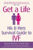 Get A Life: His & Hers Survival Guide to IVF