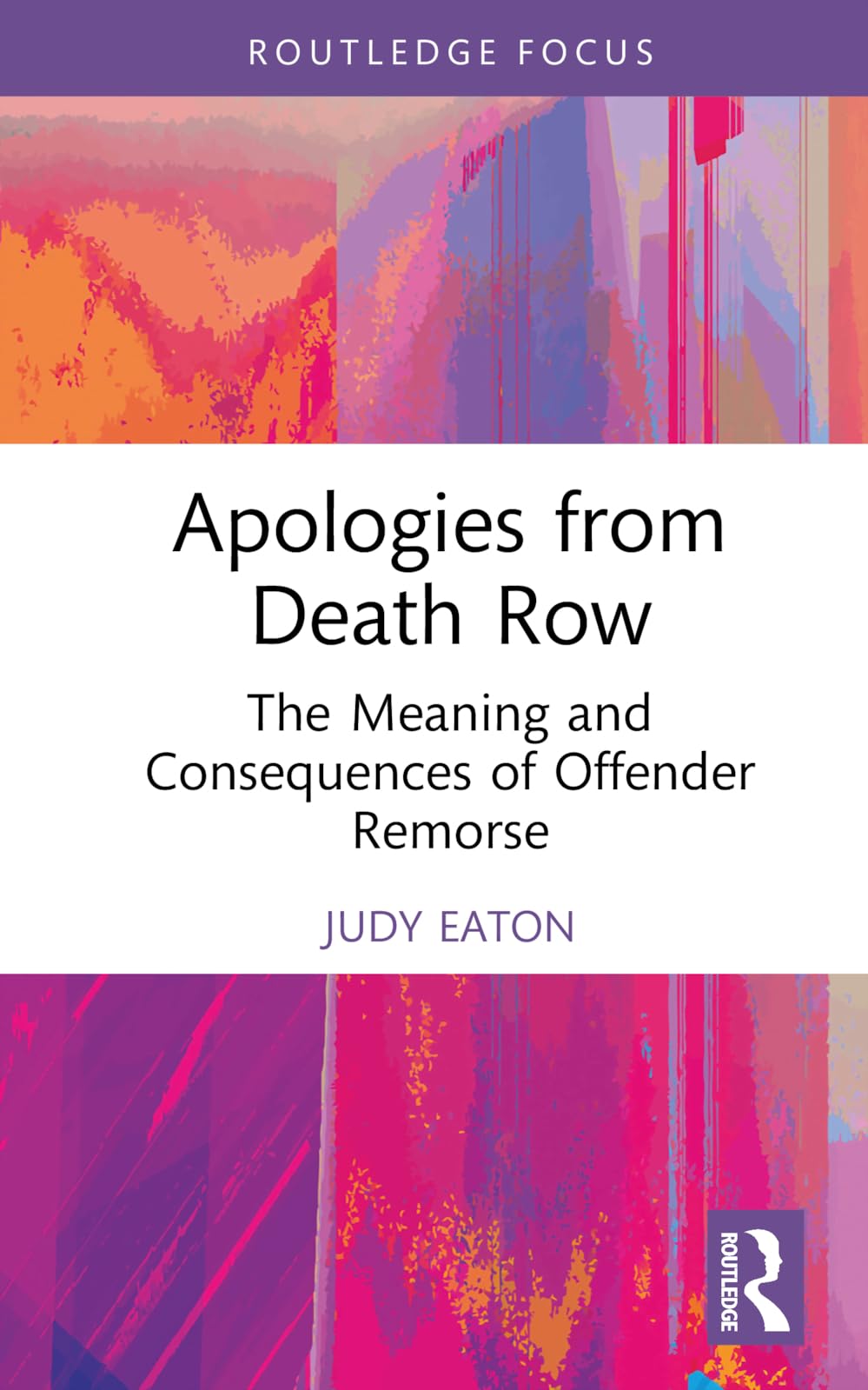 Apologies from Death Row: The Meaning and Consequences of Offender Remorse (Routledge Focus: Studies in Criminal Behaviour)