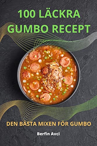 100 LÄCKRA GUMBO: RECEPT DEN BÄSTA MIXEN FÖR GUMBO