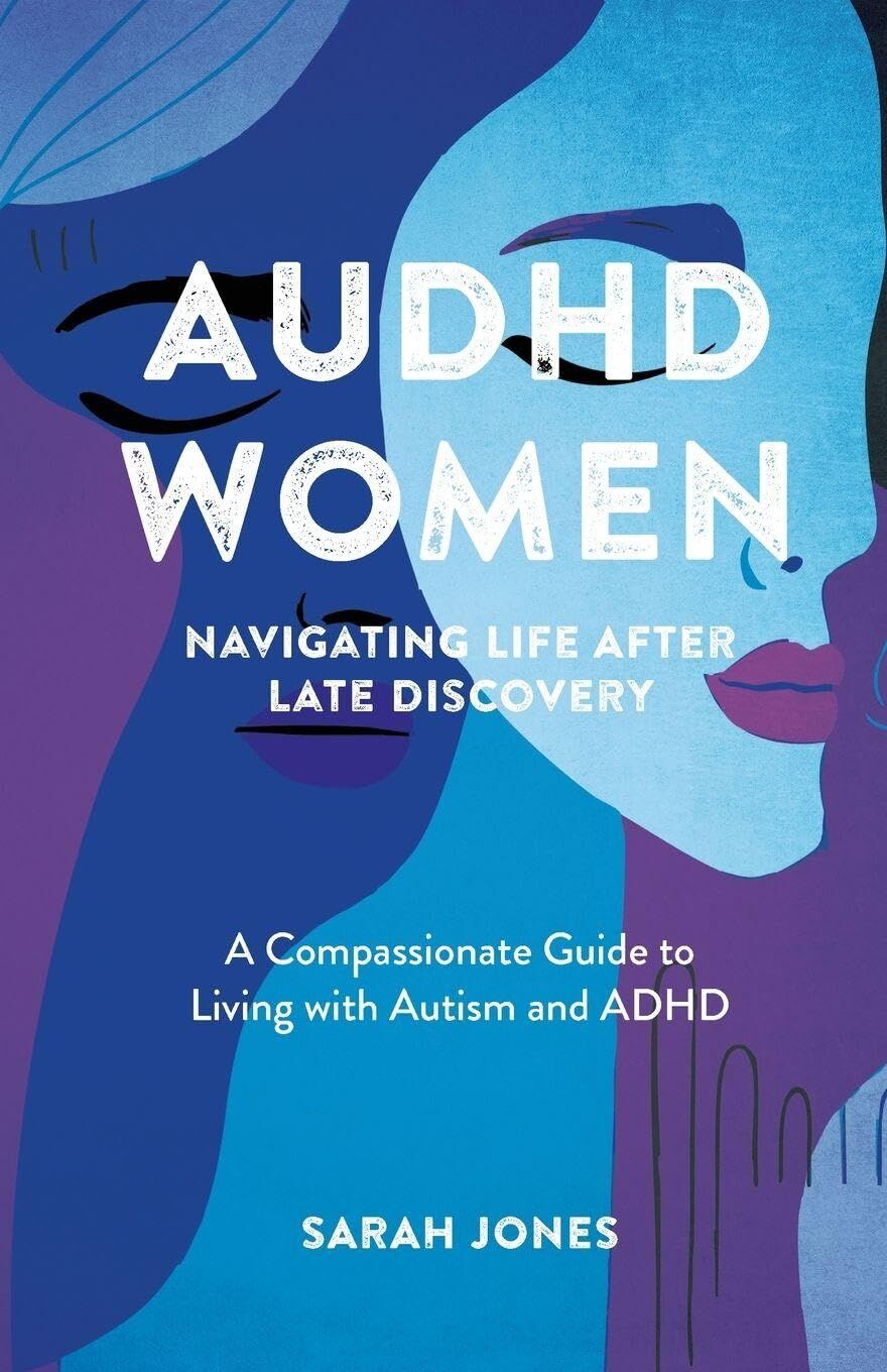 Sarah Jones AuDHD Women, A Compassionate Guide To Living With Autism And Adhd