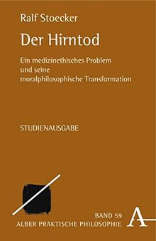 Der Hirntod: Ein medizinethisches Problem und seine moralphilosophische Transformation (Praktische Philosophie)