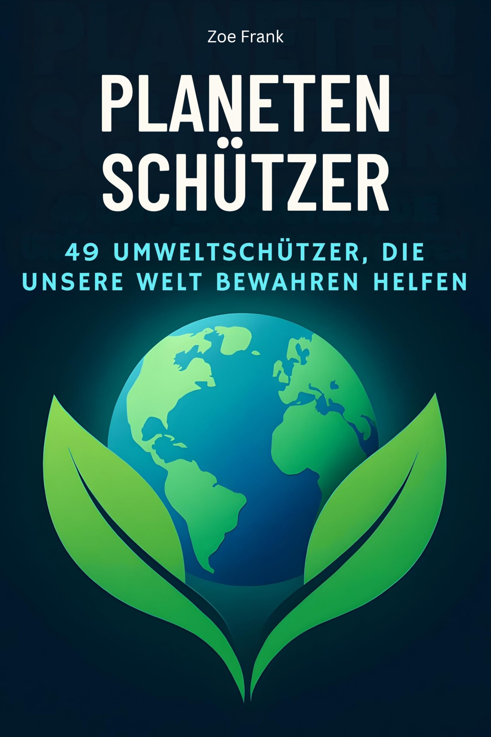 Planetenschützer: 49 Umweltschützer, die unsere Welt bewahren helfen