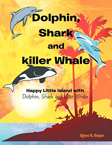 Dolphin, Shark and Killer Whale: Happy Little Island with Dolphin, Shark and Killer Whale