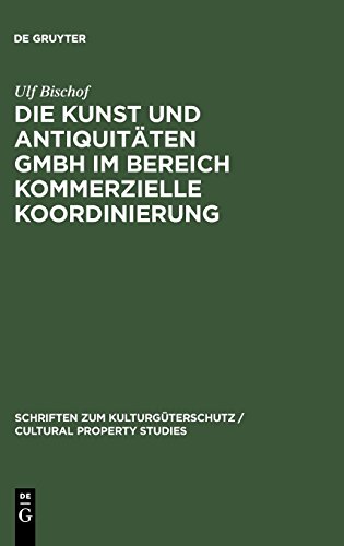 Die Kunst und Antiquitäten GmbH im Bereich Kommerzielle Koordinierung (Schriften zum Kulturgüterschutz / Cultural Property Studies)