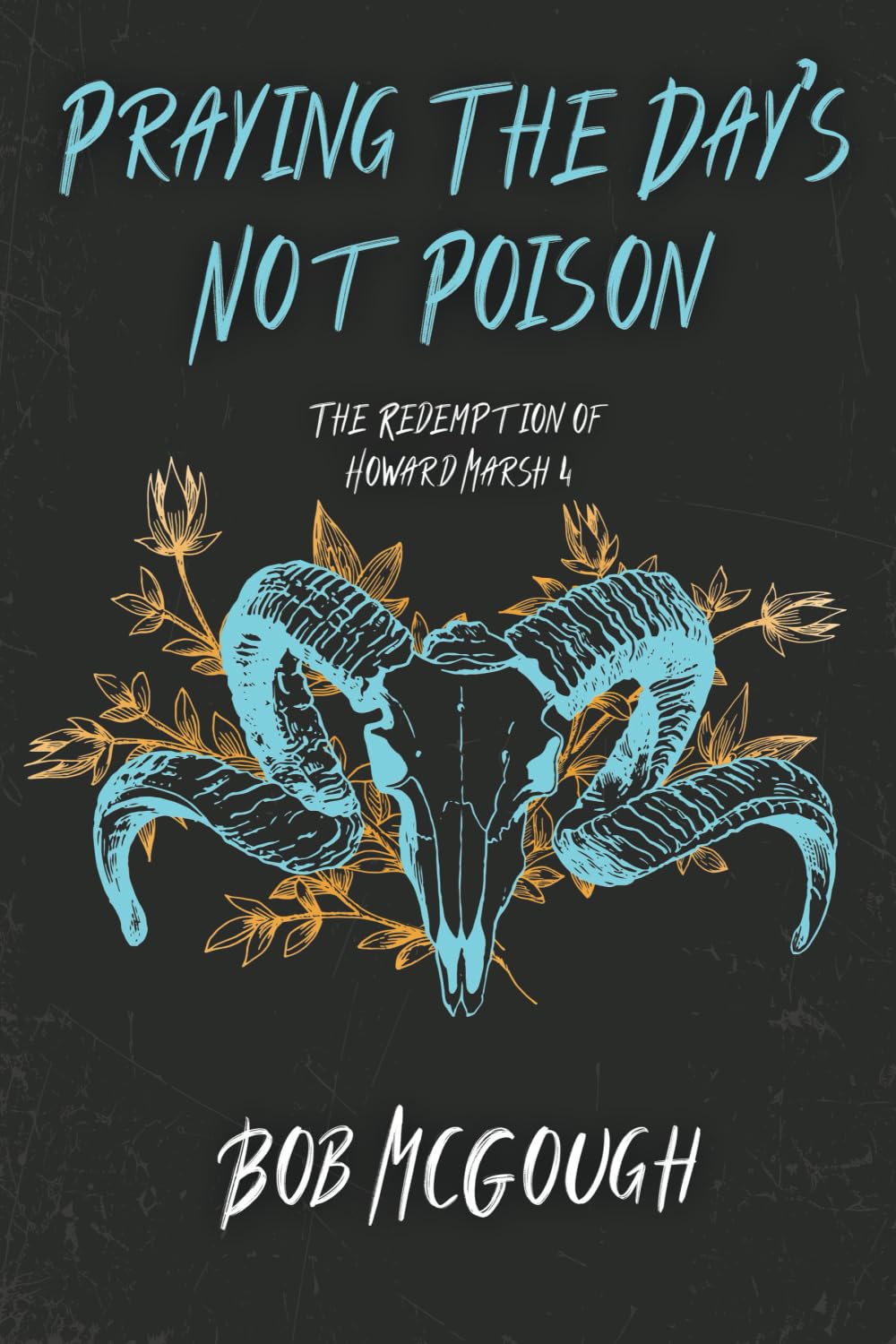 Praying The Day's Not Poison: The Redemption of Howard Marsh 4 (The Jubal County Saga, Band 4)