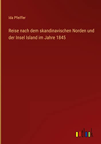 Reise nach dem skandinavischen Norden und der Insel Island im Jahre 1845