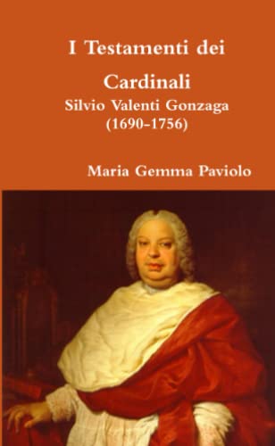 I Testamenti dei Cardinali: Silvio Valenti Gonzaga (1690-1756)