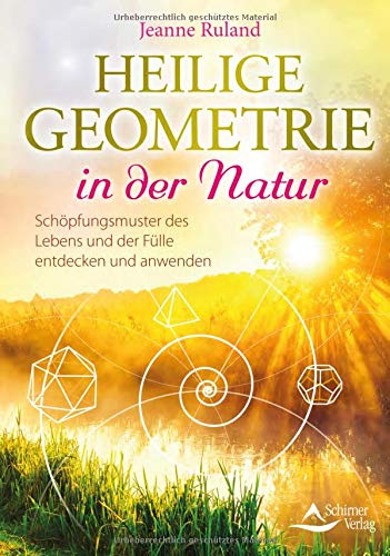Heilige Geometrie In Der Natur Schopfungsmuster Des Lebens Und Der Fulle Entdecken Und Anwenden Von Jeanne Ruland