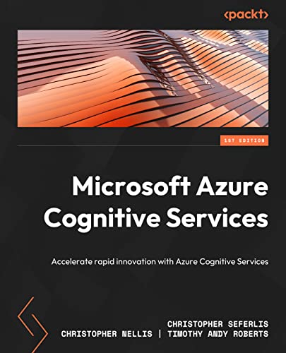 Practical Guide to Azure Cognitive Services: Leverage the power of Azure OpenAI to optimize operations, reduce costs, and deliver cutting-edge AI solutions