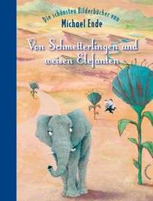 Von Schmetterlingen und weisen Elefanten, Die schönsten Bilderbücher von Michael Ende