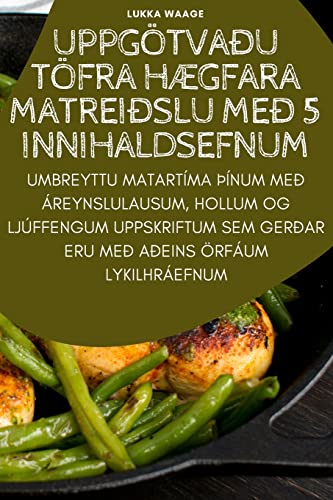 UPPGÖTVAÐU TÖFRA HÆGFARA MATREIÐSLU MEÐ 5 INNIHALDSEFNUM