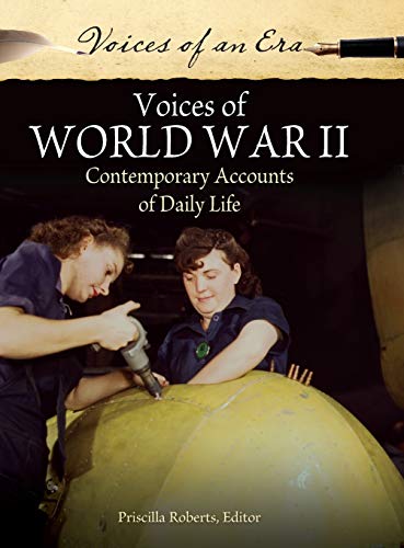 Voices of World War II: Contemporary Accounts of Daily Life (Voices of an Era)