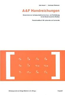 A & F Handreichungen: Materialien zur radiojournalistischen Aus- und Fortbildung in nichtkommerziellen Radios. Praxishandbuch für Lehrende und Lernende
