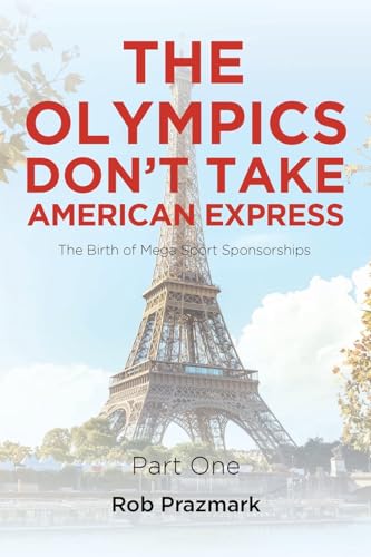 The Olympics Don't Take American Express: (The Ultimate Guide to Salesmanship) Part One