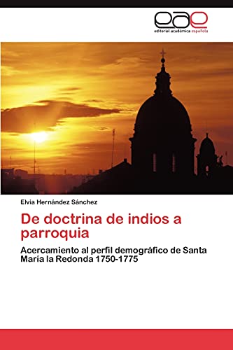 De doctrina de indios a parroquia: Acercamiento al perfil demográfico de Santa María la Redonda 1750-1775