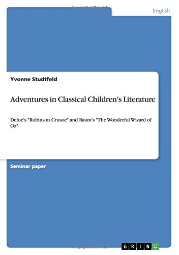 Adventures in Classical Children's Literature: Defoe's Robinson Crusoe and Baum's The Wonderful Wizard of Oz