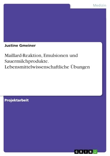 Maillard-Reaktion, Emulsionen und Sauermilchprodukte. Lebensmittelwissenschaftliche Übungen