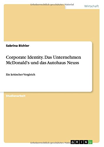 Corporate Identity. Das Unternehmen McDonald's und das Autohaus Neuss: Ein kritischer Vergleich