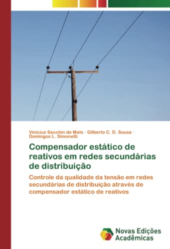 Compensador estático de reativos em redes secundárias de distribuição: Controle da qualidade da tensão em redes secundárias de distribuição através de compensador estático de reativos
