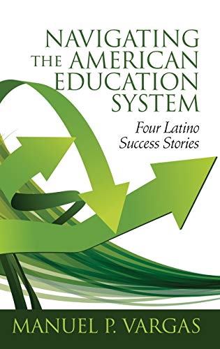 Navigating the American Education System: Four Latino Success Stories (hc)
