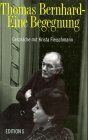 Thomas Bernhard - Eine Begegnung. Gespräche mit Krista Fleischmann