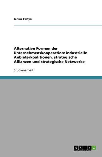 Alternative Formen der Unternehmenskooperation: industrielle Anbieterkoalitionen, strategische Allianzen und strategische Netzwerke