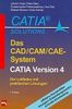 Das CAD/ CAM/ CAE- System CATIA Version 4. Der Leitfaden mit praktischen Lösungen