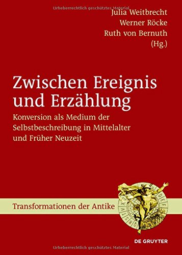 Zwischen Ereignis und Erzählung: Konversion als Medium der Selbstbeschreibung in Mittelalter und Früher Neuzeit (Transformationen der Antike, Band 39)