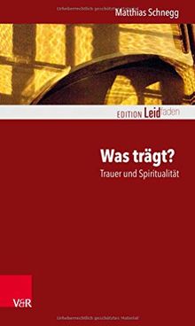 Was trägt? Trauer und Spiritualität (Edition Leidfaden)