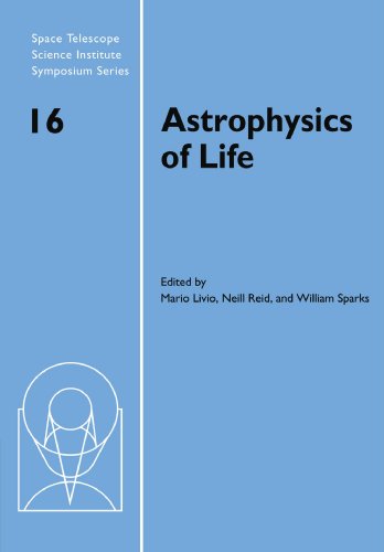 Astrophysics of Life: Proceedings of the Space Telescope Science Institute Symposium, held in Baltimore, Maryland May 6-9, 2002 (Space Telescope Science Institute Symposium Series, Band 16)