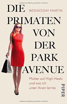 Die Primaten von der Park Avenue: Mütter auf High Heels und was ich unter ihnen lernte