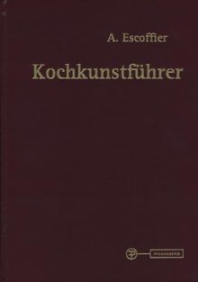 Kochkunstführer: Hand- und Nachschlagebuch der klassischen französischen und der feinen internationalen Küche