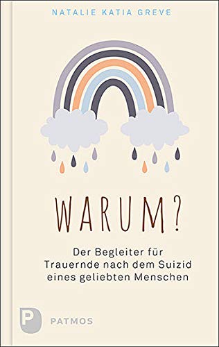 Warum?: Der Begleiter für Trauernde nach dem Suizid eines geliebten Menschen