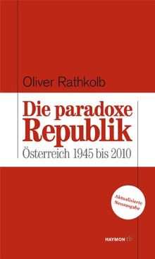 Die paradoxe Republik. Österreich 1945 bis 2010