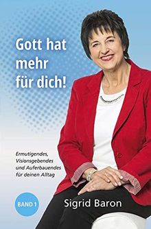 Gott hat mehr für dich!: Ermutigendes, Visionsgebendes und Auferbauendes für deinen Alltag