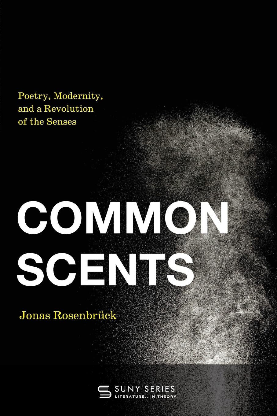 Common Scents: Poetry, Modernity, and a Revolution of the Senses (Suny Series, Literature . . . in Theory)