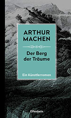 Die Berg der Träume: Ein Künstlerroman. Mit dem erstmals übersetzten Prosagedicht Die Turanier (Machen Werke)