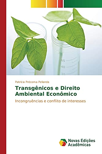 Transgênicos e Direito Ambiental Econômico: Incongruências e conflito de interesses