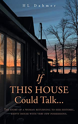 If This House Could Talk....: The story of a woman returning to her historic, empty house with very few possessions.
