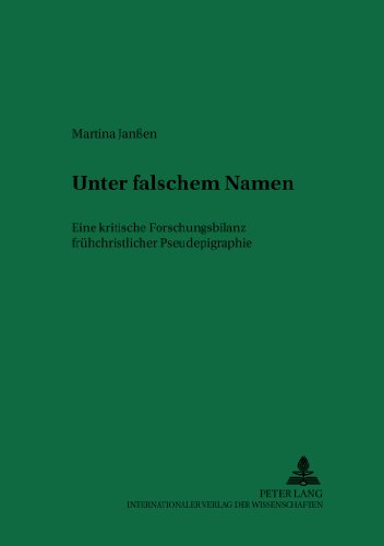 Unter falschem Namen: Eine kritische Forschungsbilanz frühchristlicher Pseudepigraphie (Arbeiten zur Religion und Geschichte des Urchristentums ... Religion and History of Early Christianity)