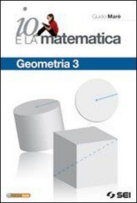 Io e la matematica. Geometria 3. Per la Scuola media