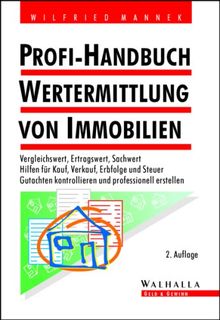 Profi-Handbuch Wertermittlung von Immobilien: Vergleichswert, Ertragswert, Sachwert. Hilfen für Kauf, Verkauf, Erbfolge und Steuer. Gutachten kontrollieren und professionell erstellen