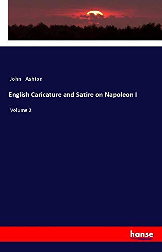 English Caricature and Satire on Napoleon I: Volume 2