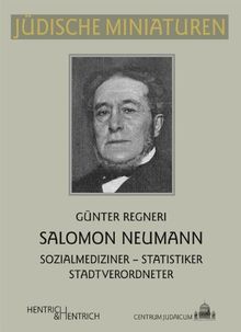 Salomon Neumann: Sozialmediziner - Statistiker - Stadtverordneter (Jüdische Miniaturen)